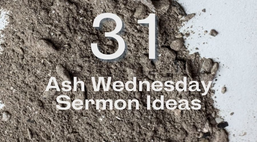 a pile of ashes with thewords 31 ash wednesday sermon ideas over them